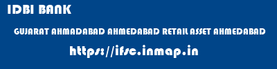 IDBI BANK  GUJARAT AHMADABAD AHMEDABAD RETAIL ASSET AHMEDABAD  ifsc code